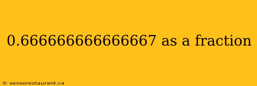 0.666666666666667 as a fraction