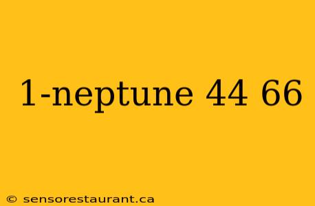 1-neptune 44 66