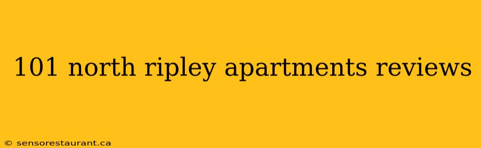 101 north ripley apartments reviews