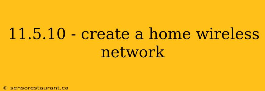 11.5.10 - create a home wireless network