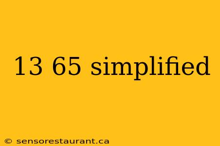 13 65 simplified