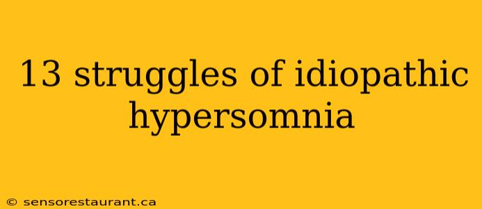 13 struggles of idiopathic hypersomnia