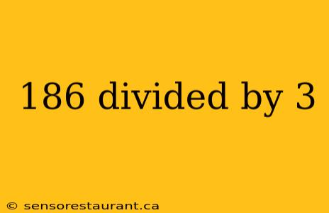 186 divided by 3