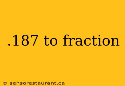 .187 to fraction