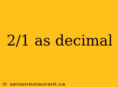 2/1 as decimal