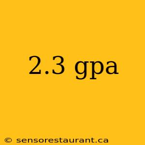 2.3 gpa