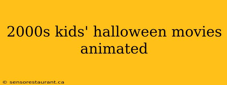 2000s kids' halloween movies animated