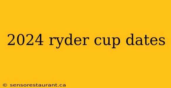 2024 ryder cup dates