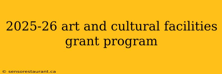 2025-26 art and cultural facilities grant program