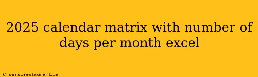 2025 calendar matrix with number of days per month excel