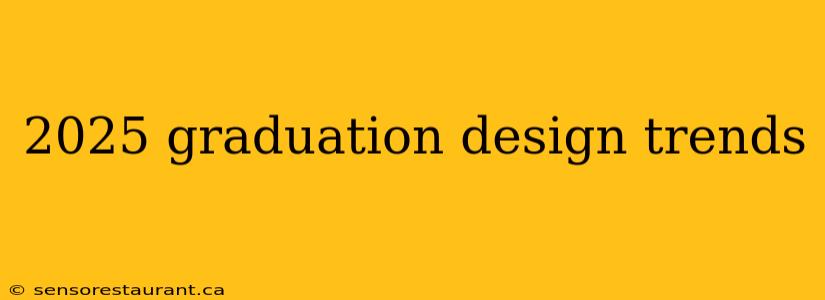 2025 graduation design trends