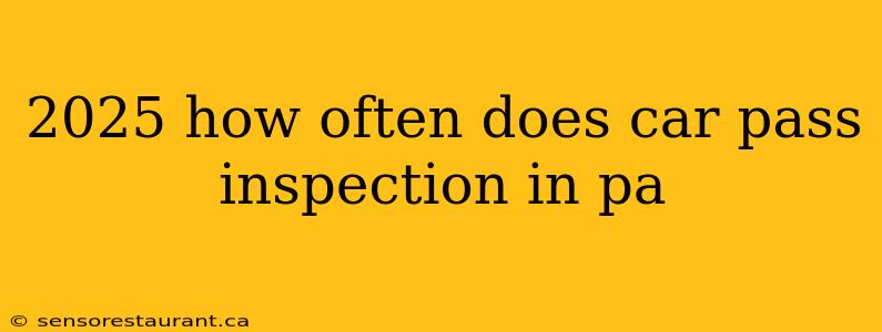 2025 how often does car pass inspection in pa