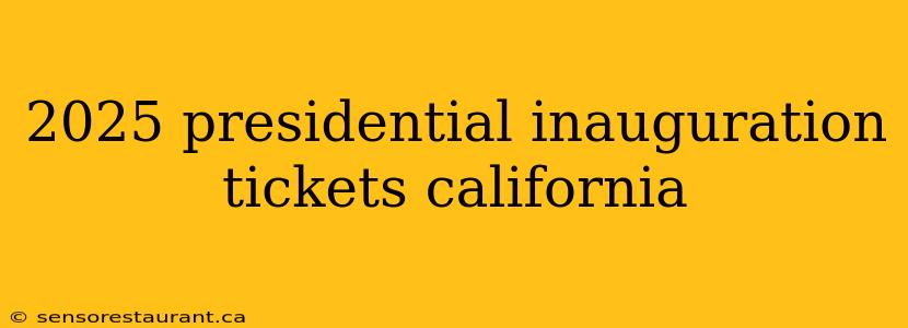 2025 presidential inauguration tickets california