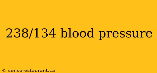 238/134 blood pressure