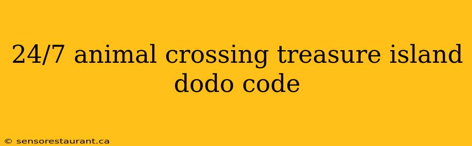 24/7 animal crossing treasure island dodo code