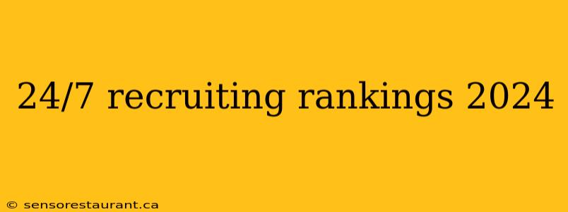 24/7 recruiting rankings 2024