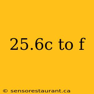 25.6c to f