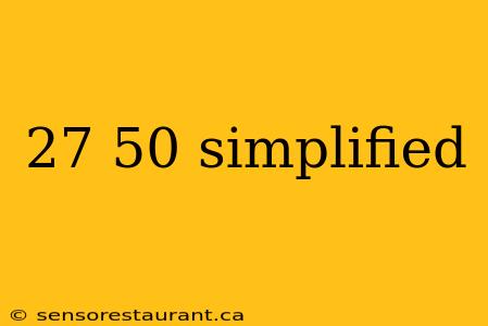 27 50 simplified