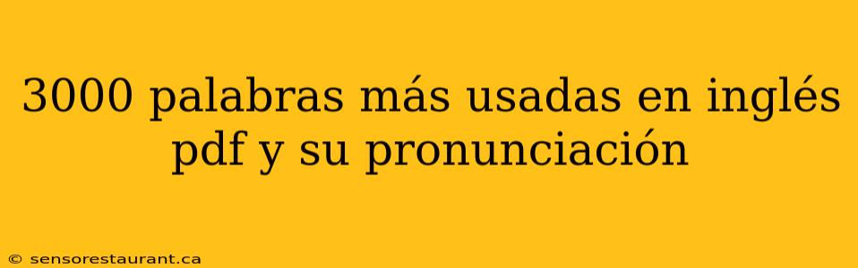 3000 palabras más usadas en inglés pdf y su pronunciación