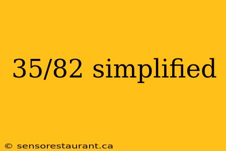 35/82 simplified