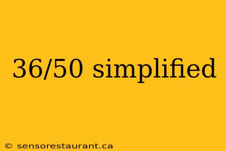 36/50 simplified