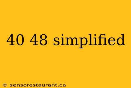 40 48 simplified