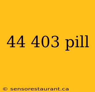 44 403 pill