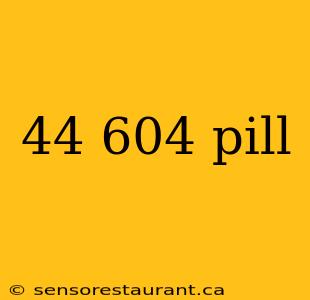 44 604 pill