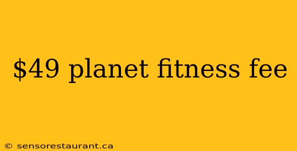 $49 planet fitness fee