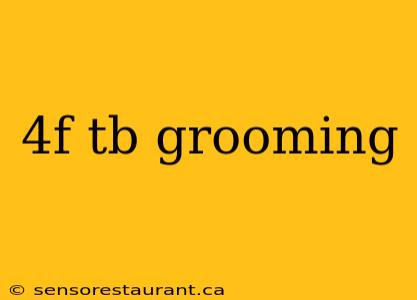 4f tb grooming