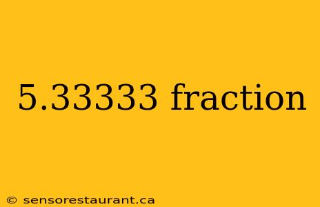 5.33333 fraction