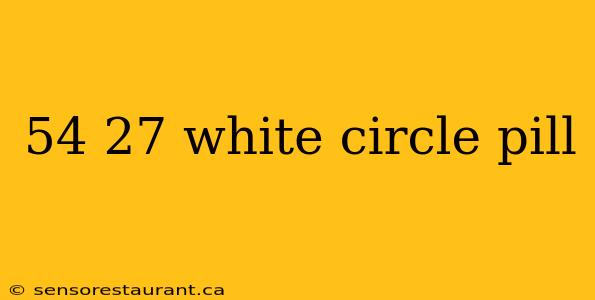 54 27 white circle pill