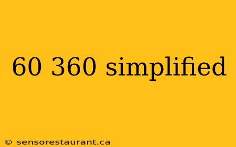 60 360 simplified