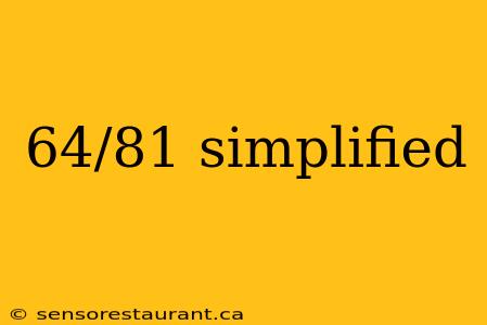 64/81 simplified