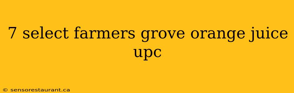 7 select farmers grove orange juice upc