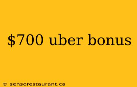 $700 uber bonus