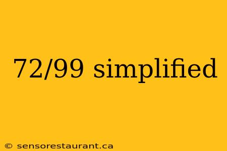 72/99 simplified