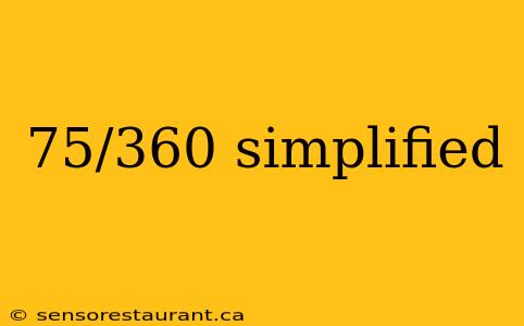 75/360 simplified