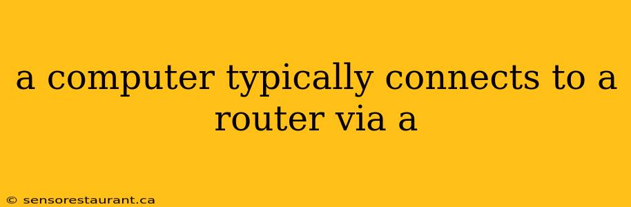 a computer typically connects to a router via a