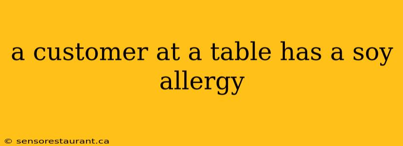 a customer at a table has a soy allergy