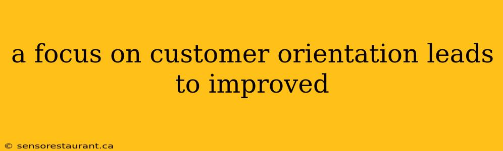 a focus on customer orientation leads to improved