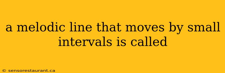 a melodic line that moves by small intervals is called