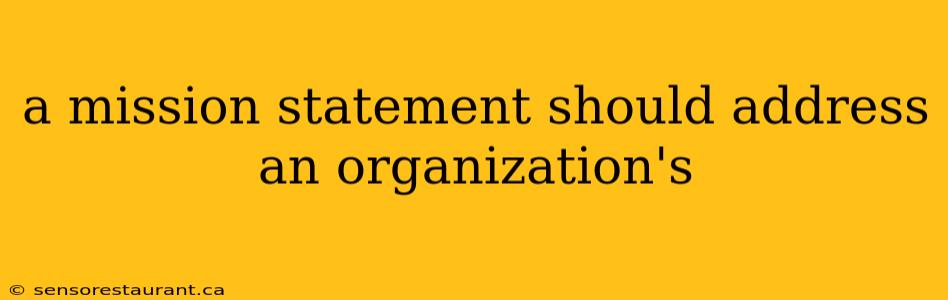 a mission statement should address an organization's