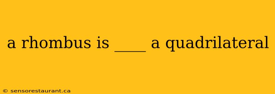 a rhombus is ____ a quadrilateral