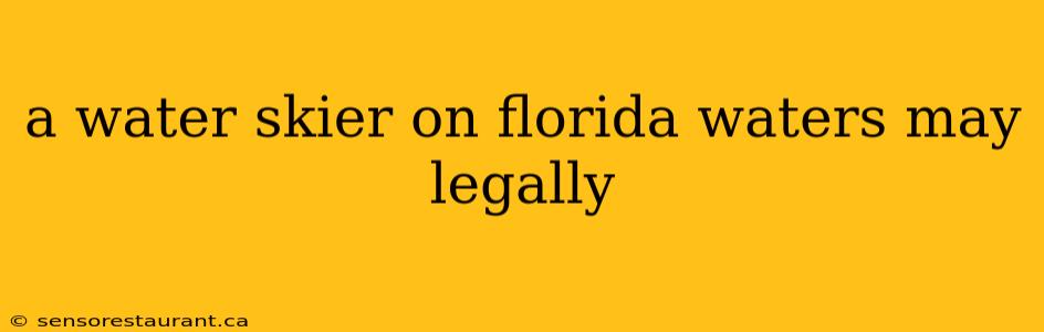 a water skier on florida waters may legally