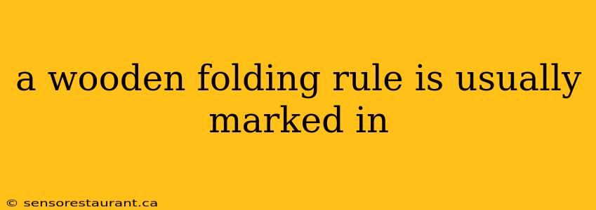 a wooden folding rule is usually marked in