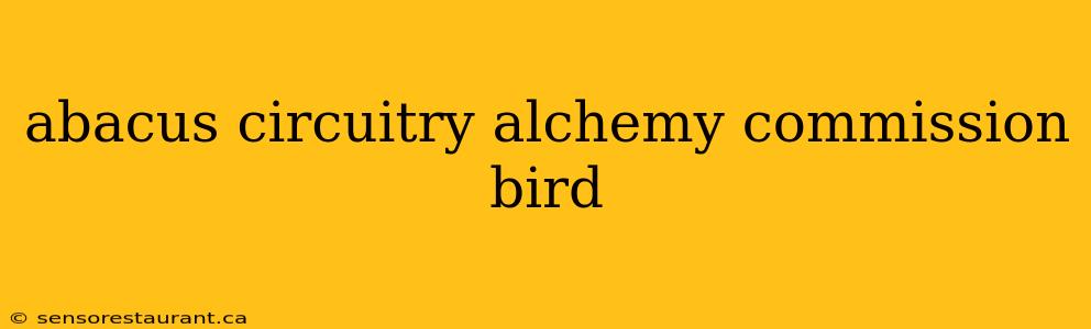 abacus circuitry alchemy commission bird