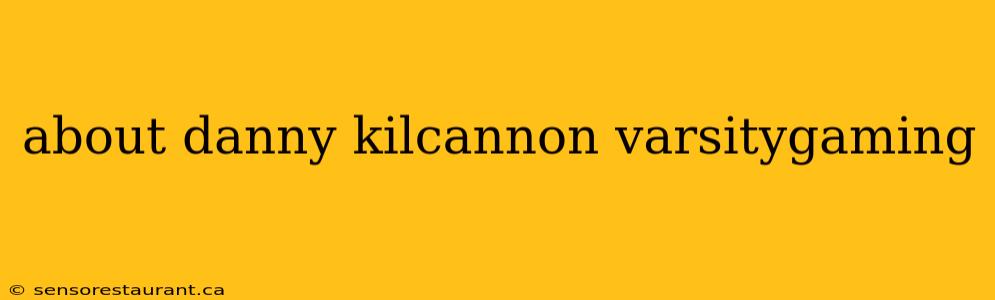 about danny kilcannon varsitygaming