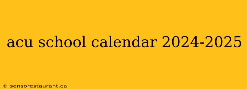 acu school calendar 2024-2025