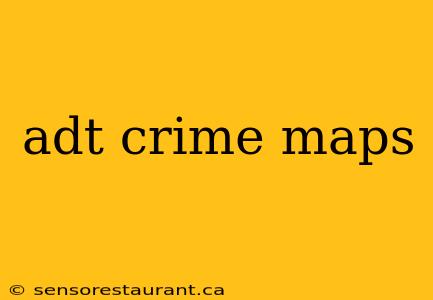 adt crime maps